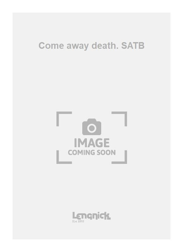 Come away death. SATB